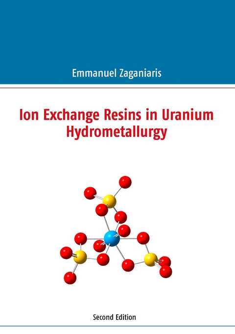 Ion Exchange Resins in Uranium Hydrometallurgy -  Emmanuel J. Zaganiaris