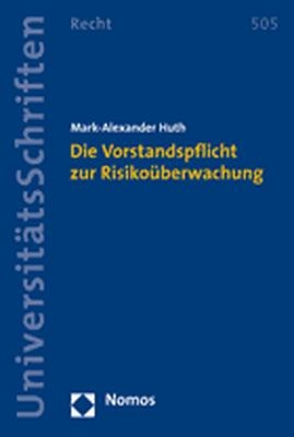 Die Vorstandspflicht zur Risikoüberwachung - Mark-Alexander Huth