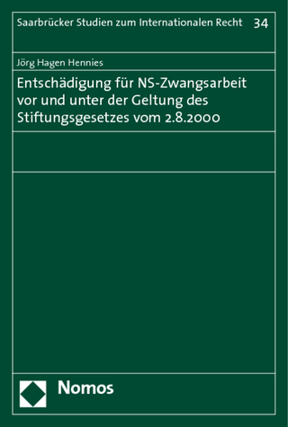 Entschädigung für NS-Zwangsarbeit vor und unter der Geltung des Stiftungsgesetzes vom 2.8.2000 - Jörg Hagen Hennies