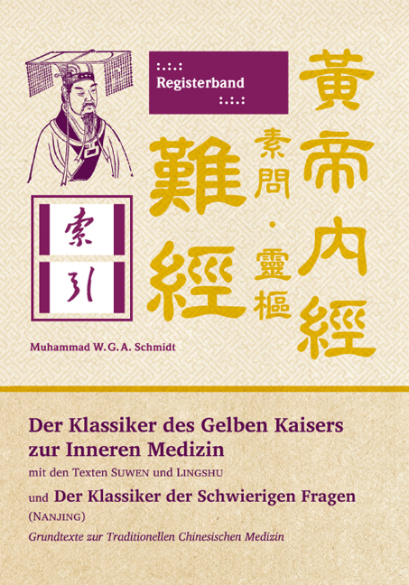 Der Klassiker des Gelben Kaisers zur Inneren Medizin (Suwen & Lingshu) und Der Klassiker der Schwierigen Fragen (Nanjing) - Muhammad W.G.A. Schmidt