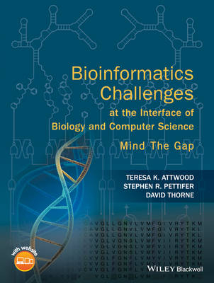 Bioinformatics Challenges at the Interface of Biology and Computer Science - Teresa K. Attwood, Stephen R. Pettifer, David Thorne