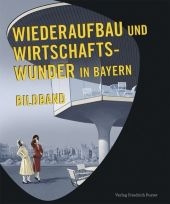 Wiederaufbau und Wirtschaftswunder in Bayern - 