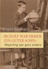 "Rudolf war immer ein guter Sohn" - Mayerling war ganz anders - Ingrid Haslinger