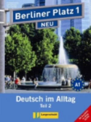 Berliner Platz 1 NEU in Teilbänden - Lehr- und Arbeitsbuch 1, Teil 2 mit Audio-CD und "Im Alltag EXTRA" - Christiane Lemcke, Lutz Rohrmann, Theo Scherling