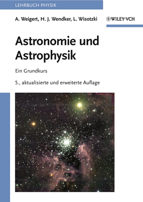 Astronomie und Astrophysik - Alfred Weigert, Heinrich J. Wendker, Lutz Wisotzki