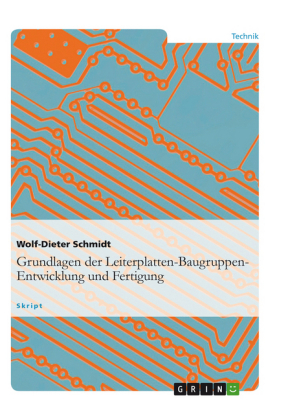 Grundlagen der Leiterplatten-Baugruppen-Entwicklung und Fertigung - Wolf-Dieter Schmidt