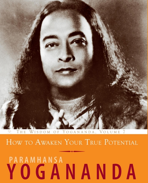 How to Awaken Your True Potential - Paramhansa Yogananda