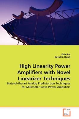 High Linearity Power Amplifiers with Novel  Linearizer Techniques - Dafu Bai