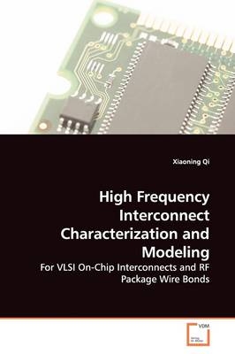 High Frequency Interconnect Characterization and Modeling - Xiaoning Qi