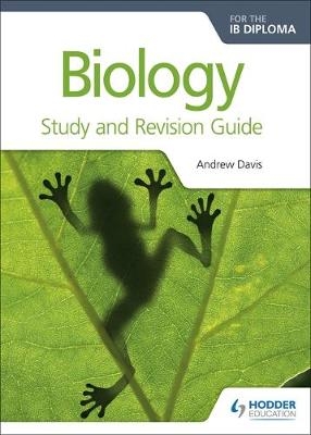 Biology for the IB Diploma Study and Revision Guide -  C. J. Clegg,  Andrew Davis