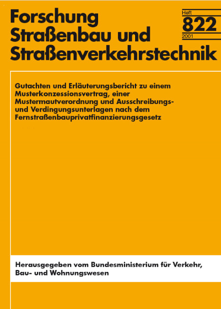 Gutachten und Erläuterungsbericht zu einem Musterkonzessionsvertrag, einer Mustermautverordnung und Ausschreibungs- und Verdingungsunterlagen nach dem Fernstrassenbauprivatfinanzierungsgesetz - G Limberger, W Kirchhoff, B Wolfers