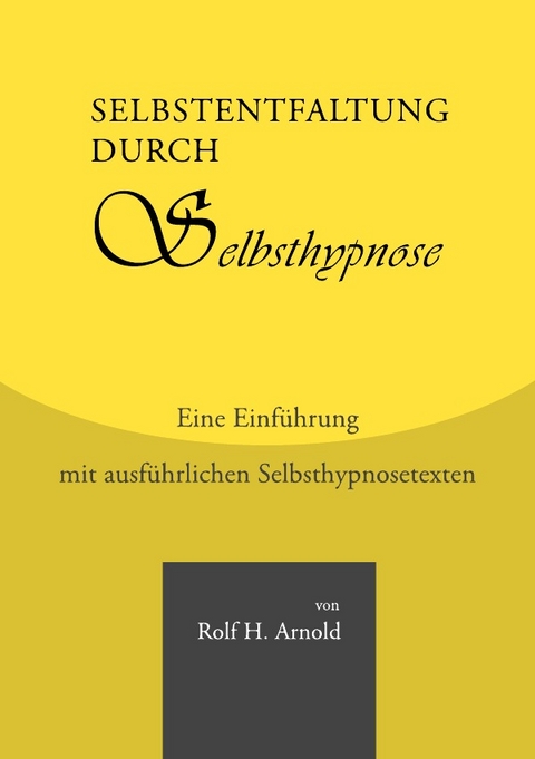 Selbstentfaltung durch Selbsthypnose - Rolf H. Arnold