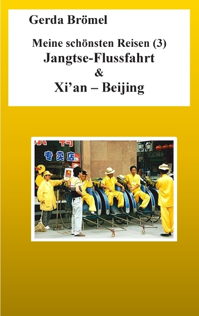 Meine schönsten Reisen (3) Jangtse-Flussfahrt & Xi'an - Beijing - Gerda Brömel