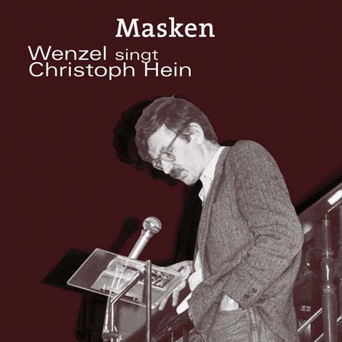 MASKEN- Wenzel singt Christoph Hein - Christoph Hein