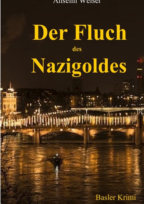 Der Fluch des Nazigoldes - Anselm Weiser