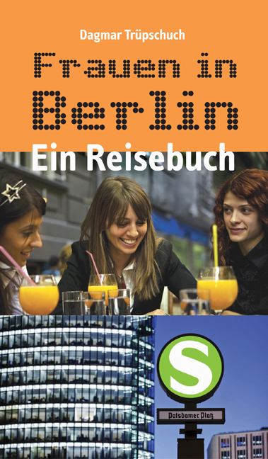 Frauen in Berlin - Ein Reisebuch - Dagmar Trüpschuch