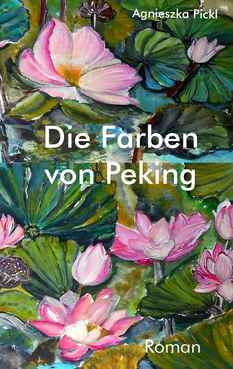 Die Farben von Peking -  Agnieszka Pickl