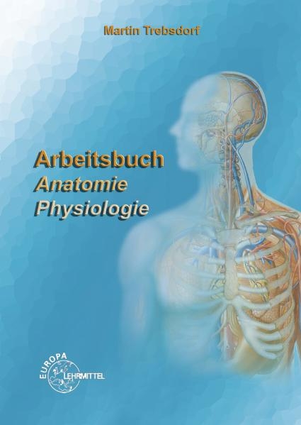 Arbeitsbuch Anatomie - Physiologie - Martin Trebsdorf