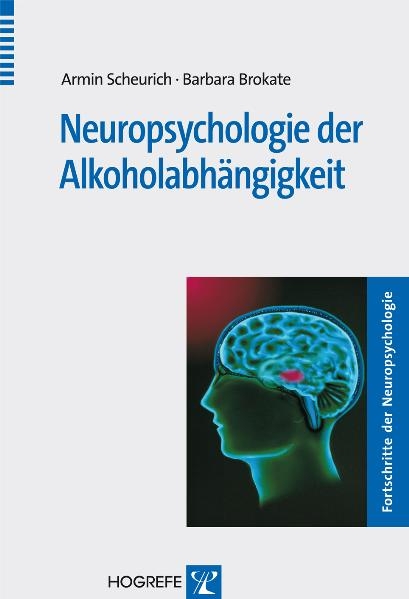 Neuropsychologie der Alkoholabhängigkeit - Armin Scheurich, Barbara Brokate