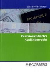 Praxisorientiertes Ausländerrecht - Andre Weiße, Sebastian Weißenberger
