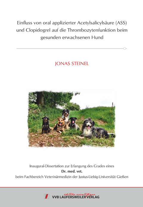 Einfluss von oral applizierter Acetylsalicylsäure (ASS) und Clopidogrel auf die Thrombozytenfunktion beim gesunden erwachsenen Hund - Jonas Steinel