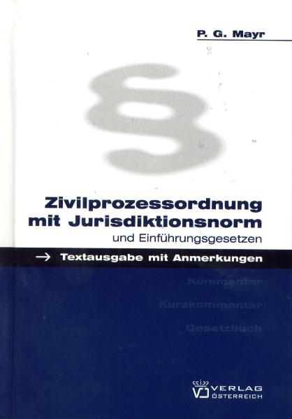 Zivilprozessordnung mit Jurisdiktionsnorm und Einführungsgesetzen - Peter G Mayr