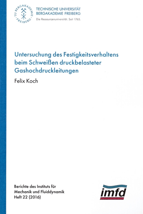 Untersuchung des Festigkeitsverhaltens beim Schweißen druckbelasteter Gashochdruckleitungen - Felix Koch