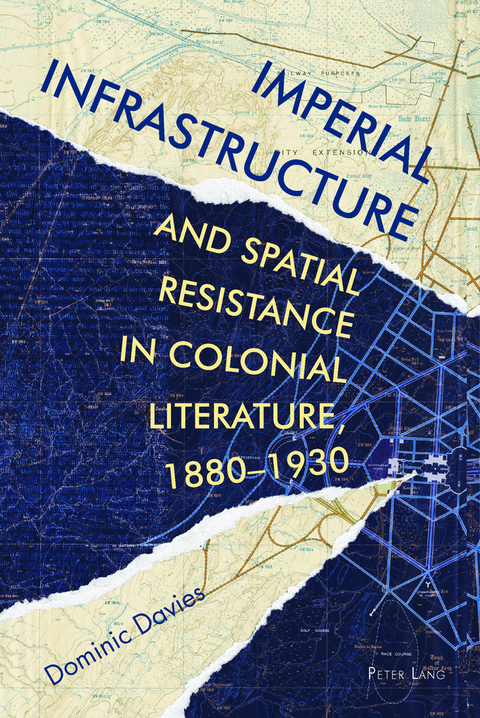 Imperial Infrastructure and Spatial Resistance in Colonial Literature, 1880-1930 -  Davies Dominic Davies