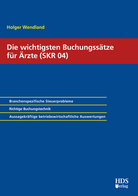 Die 100 wichtigsten Buchungssätze für Ärzte (SKR 04) - Holger Wendland