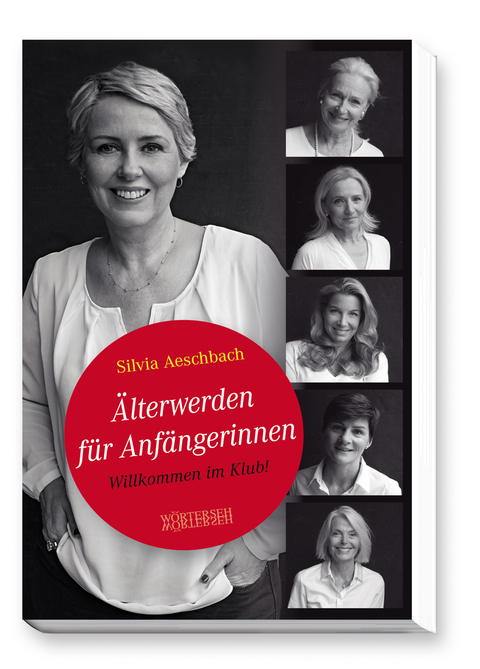 Älterwerden für Anfängerinnen - Silvia Aeschbach