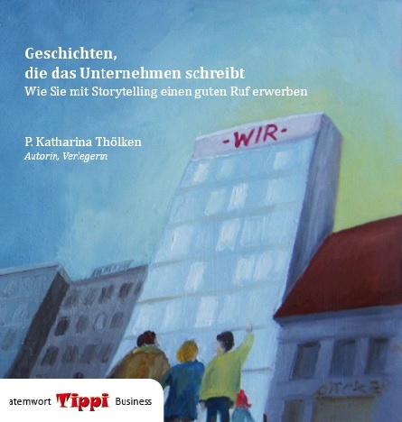 Geschichten, die das Unternehmen schreibt. - P. Katharina Thölken