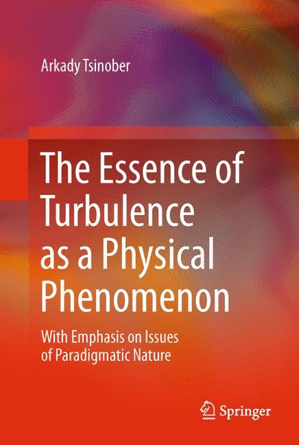 The Essence of Turbulence as a Physical Phenomenon - Arkady Tsinober