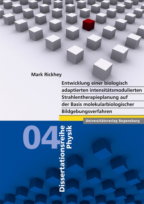 Entwicklung einer biologisch adaptierten intensitätsmodulierten Strahlentherapieplanung auf der Basis molekularbiologischer Bildgebungsverfahren - Mark Rickhey