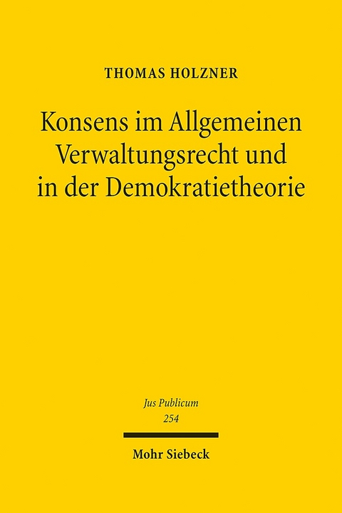 Konsens im Allgemeinen Verwaltungsrecht und in der Demokratietheorie - Thomas Holzner