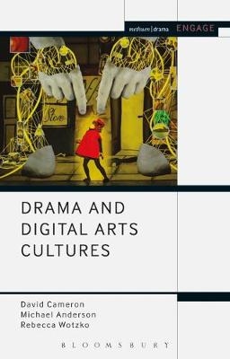 Drama and Digital Arts Cultures -  Professor Michael Anderson,  Mr David Cameron,  Rebecca Wotzko