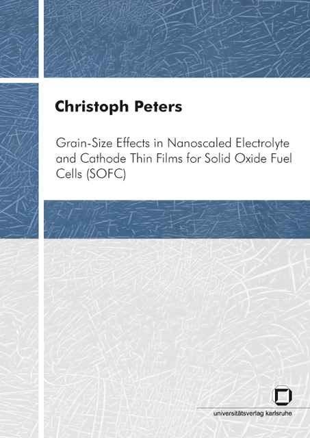 Grain-size effects in nanoscaled electrolyte and cathode thin films for solid oxide fuel cells (SOFC) - Christoph Peters