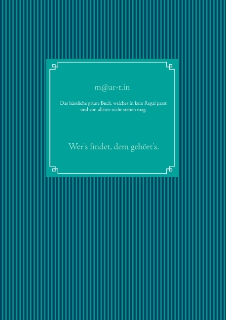 Das hässliche grüne Buch, welches in kein Regal passt und von alleine nicht stehen mag. - Martin Schnurrenberger