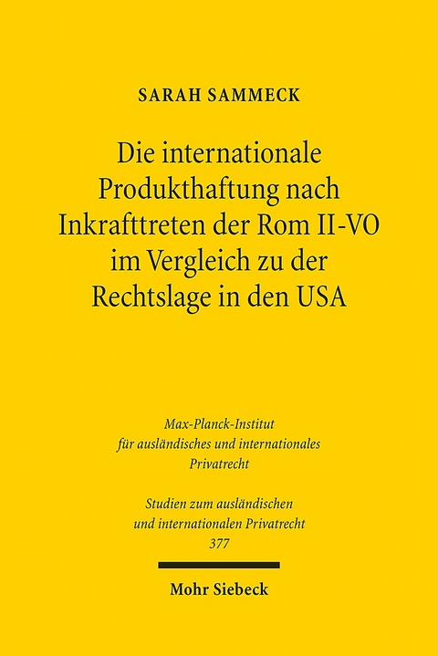 Die internationale Produkthaftung nach Inkrafttreten der Rom II-VO im Vergleich zu der Rechtslage in den USA - Sarah Sammeck