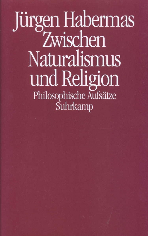 Zwischen Naturalismus und Religion - Jürgen Habermas
