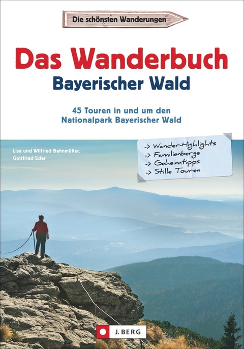 Das Wanderbuch Bayerischer Wald - Gottfried Eder, Wilfried und Lisa Bahnmüller