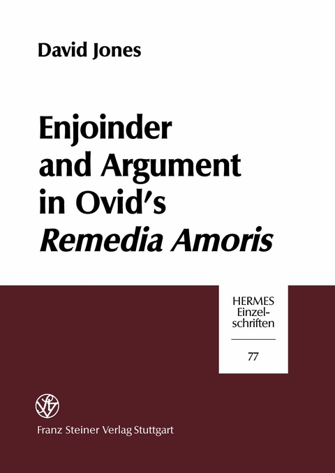 Enjoinder and Argument in Ovid's Remedia Amoris -  David Jones