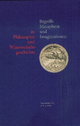 Begriffe, Metaphern und Imaginationen in Philosophie und Wissenschaftsgeschichte - Lutz Danneberg; Carlos Spoerhase; Dirk Werle
