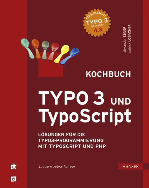 TYPO3 und TypoScript - Kochbuch - Alexander Ebner, Patrick Lobacher