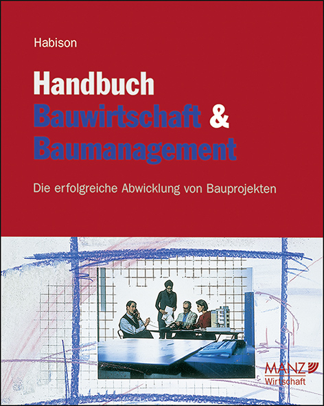 Handbuch Bauwirtschaft und Baumanagement inkl. 6. Erg.-Lfg. - Rudolf Habison