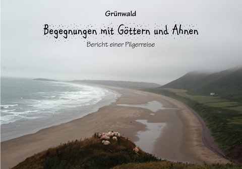 Begegnungen mit Göttern und Ahnen - Greenwood Grünwald