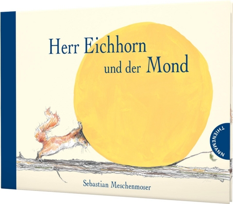 Herr Eichhorn: Herr Eichhorn und der Mond - Sebastian Meschenmoser