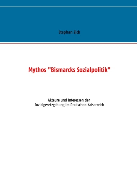 Mythos "Bismarcks Sozialpolitik" - Stephan Zick