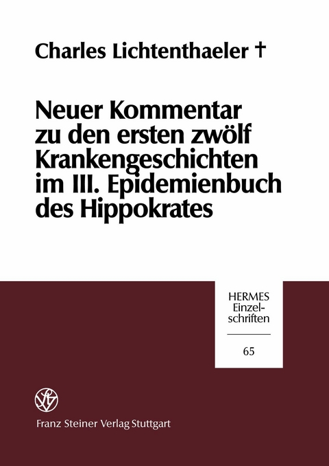 Neuer Kommentar zu den ersten zwölf Krankengeschichten im III. Epidemienbuch des Hippokrates -  Charles Lichtenthaeler (?)