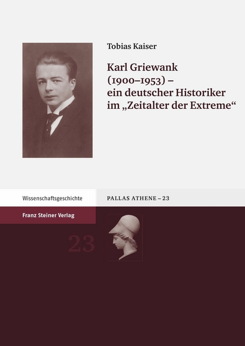 Karl Griewank (1900-1953) - ein deutscher Historiker im 'Zeitalter der Extreme' -  Tobias Kaiser