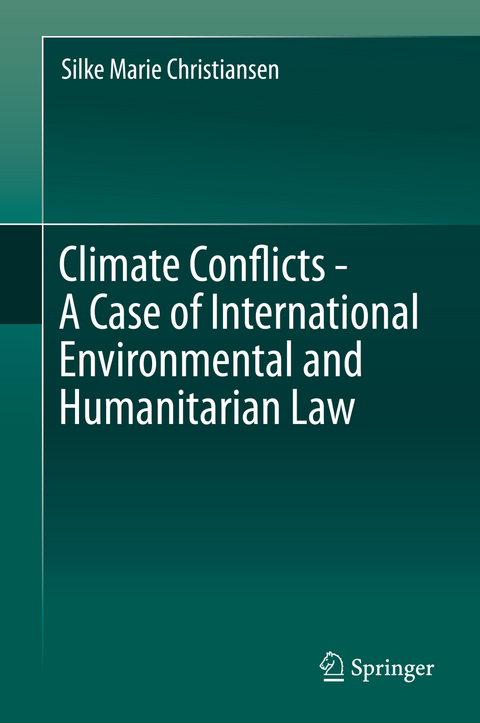 Climate Conflicts - A Case of International Environmental and Humanitarian Law - Silke Marie Christiansen